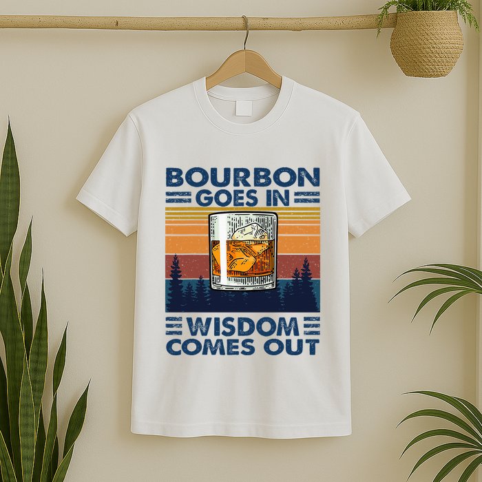 Bourbon Goes In Wisdom Comes Out Bourbon Drinking Lover T-Shirt