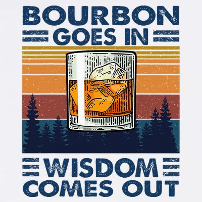 Bourbon Goes In Wisdom Comes Out Bourbon Drinking Lover T-Shirt
