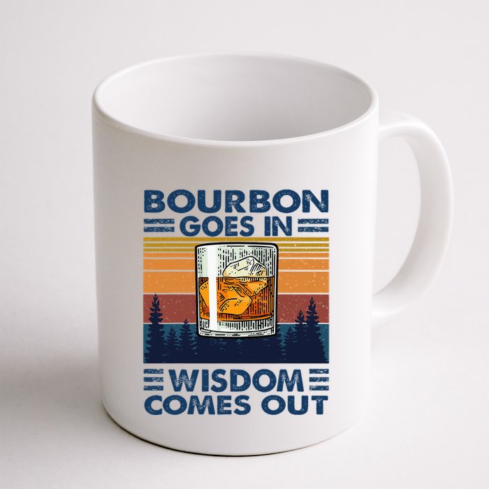 Bourbon Goes In Wisdom Comes Out Bourbon Drinking Lover Mug
