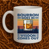Bourbon Goes In Wisdom Comes Out Bourbon Drinking Lover Mug