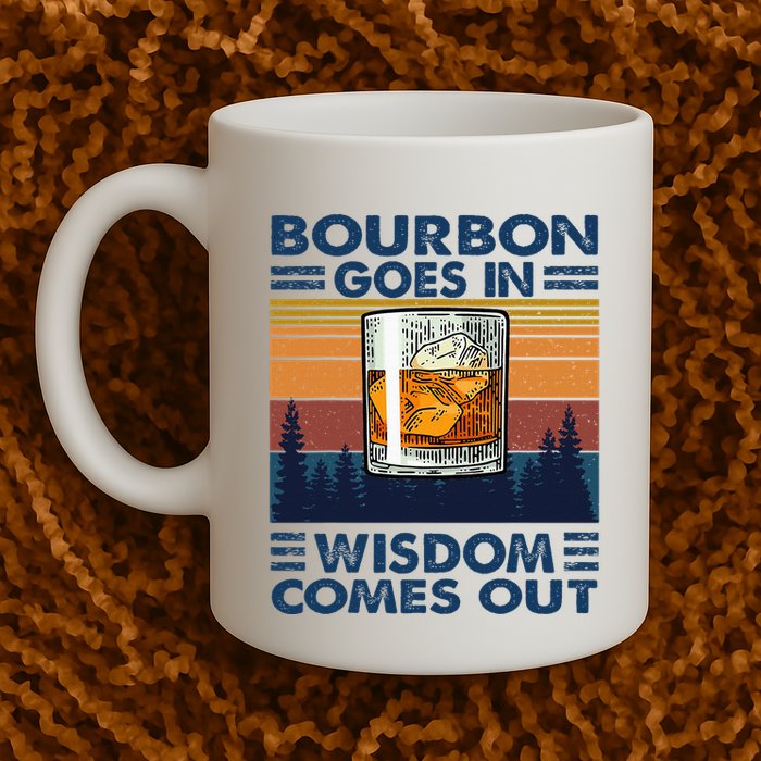 Bourbon Goes In Wisdom Comes Out Bourbon Drinking Lover Mug