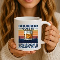 Bourbon Goes In Wisdom Comes Out Bourbon Drinking Lover Mug