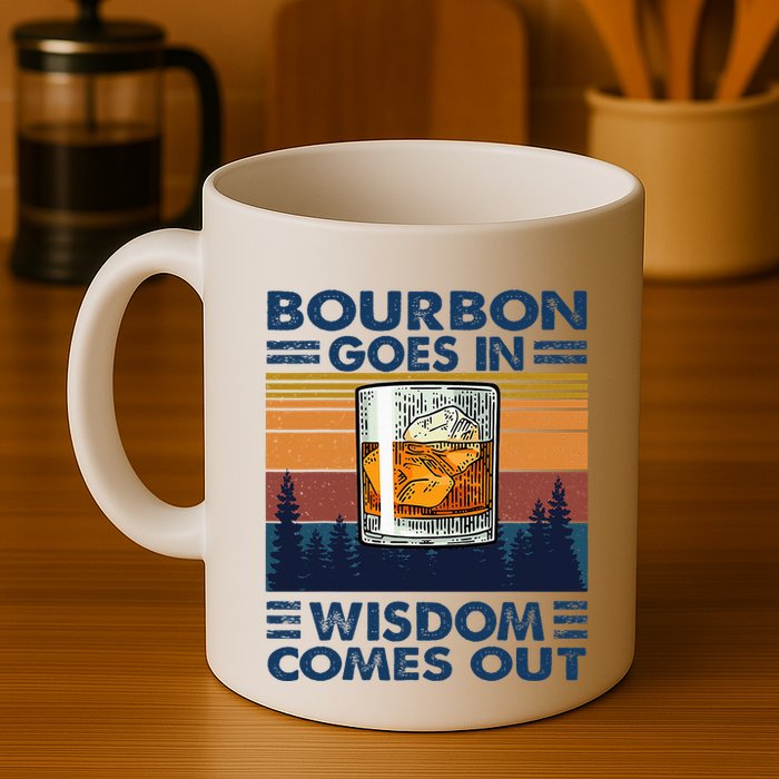 Bourbon Goes In Wisdom Comes Out Bourbon Drinking Lover Mug