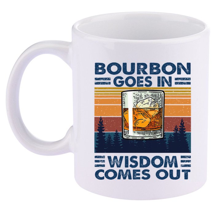 Bourbon Goes In Wisdom Comes Out Bourbon Drinking Lover 11oz C Handle Ceramic Mug