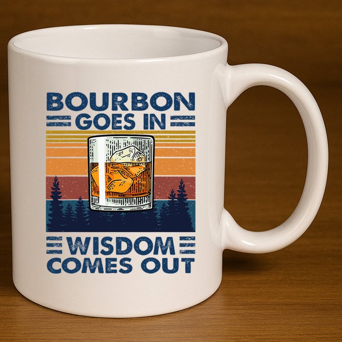 Bourbon Goes In Wisdom Comes Out Bourbon Drinking Lover 11oz C Handle Ceramic Mug