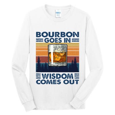 Bourbon Goes In Wisdom Comes Out Bourbon Drinking Lover Tall Long Sleeve T-Shirt