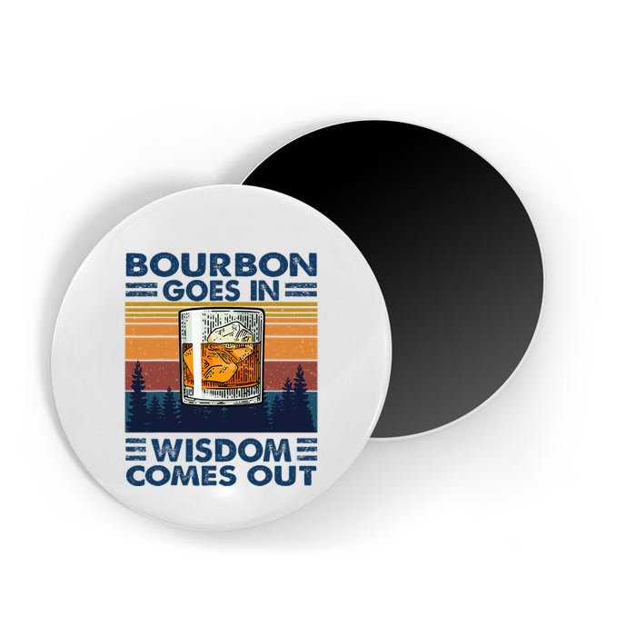 Bourbon Goes In Wisdom Comes Out Bourbon Drinking Lover Magnet