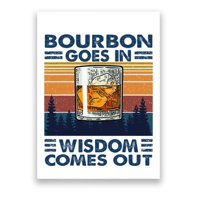 Bourbon Goes In Wisdom Comes Out Bourbon Drinking Lover Poster