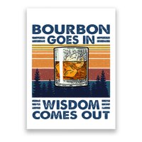 Bourbon Goes In Wisdom Comes Out Bourbon Drinking Lover Poster