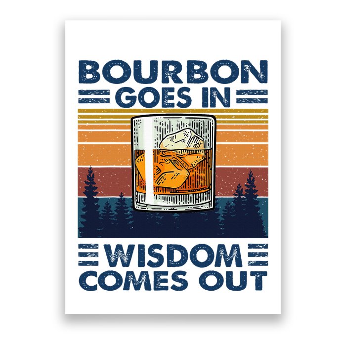 Bourbon Goes In Wisdom Comes Out Bourbon Drinking Lover Poster