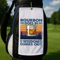 Bourbon Goes In Wisdom Comes Out Bourbon Drinking Lover Golf Towel
