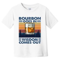 Bourbon Goes In Wisdom Comes Out Bourbon Drinking Lover Toddler T-Shirt