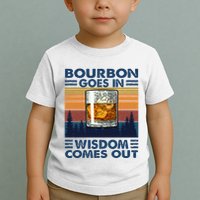 Bourbon Goes In Wisdom Comes Out Bourbon Drinking Lover Toddler T-Shirt