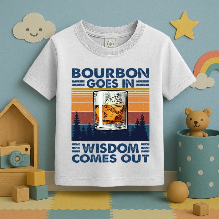 Bourbon Goes In Wisdom Comes Out Bourbon Drinking Lover Toddler T-Shirt