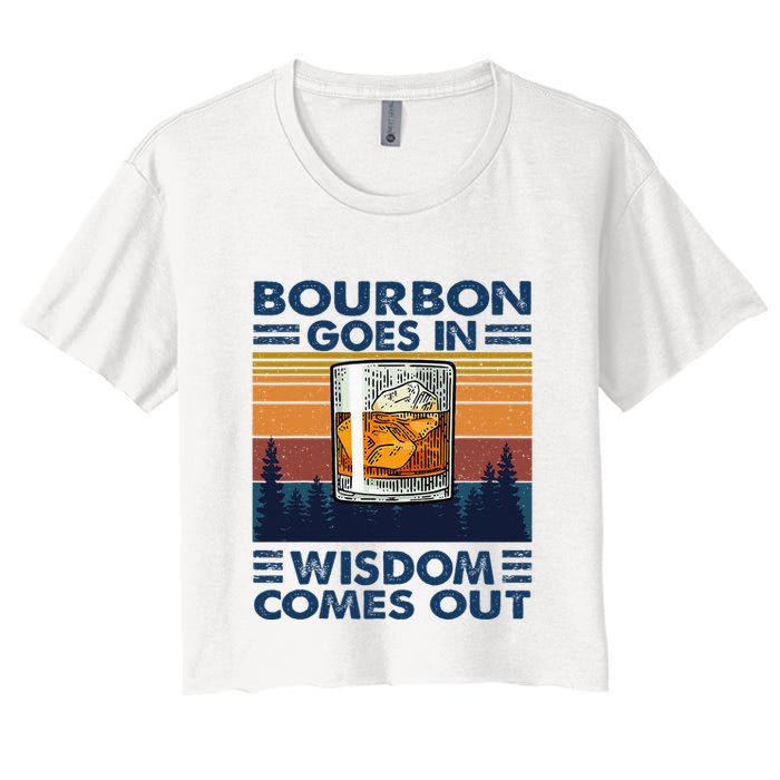 Bourbon Goes In Wisdom Comes Out Bourbon Drinking Lover Crop Top