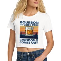 Bourbon Goes In Wisdom Comes Out Bourbon Drinking Lover Crop Top