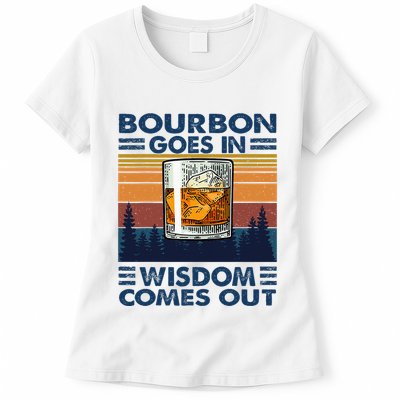 Bourbon Goes In Wisdom Comes Out Bourbon Drinking Lover Womens T-Shirt