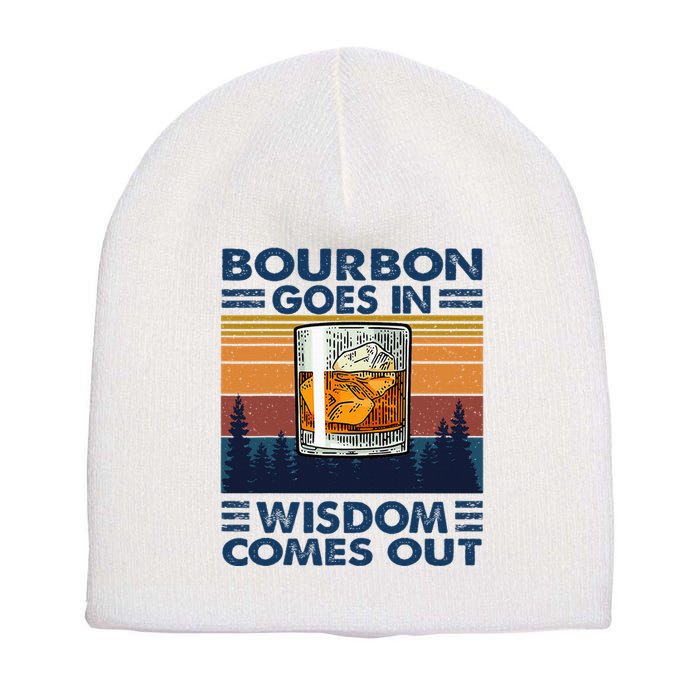 Bourbon Goes In Wisdom Comes Out Bourbon Drinking Lover Short Acrylic Beanie