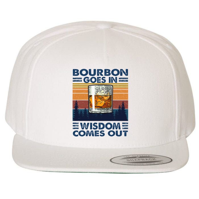Bourbon Goes In Wisdom Comes Out Bourbon Drinking Lover Wool Snapback Cap