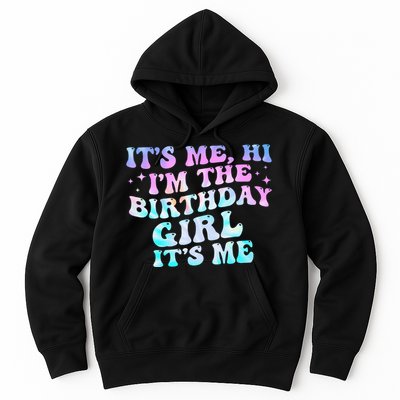 Birthday Girl Its Me Hi Im The Birthday Girl Its Me Birthday Hoodie