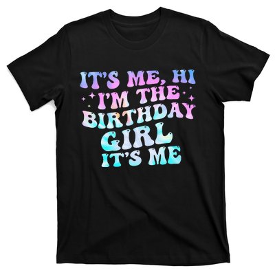 Birthday Girl Its Me Hi Im The Birthday Girl Its Me Birthday T-Shirt