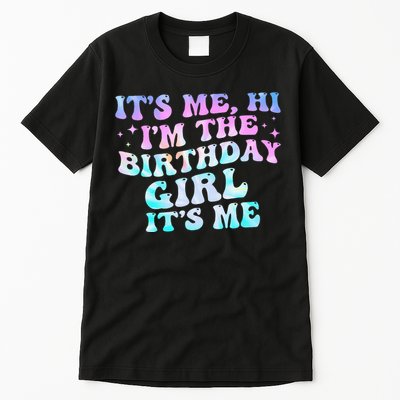 Birthday Girl Its Me Hi Im The Birthday Girl Its Me Birthday Tall T-Shirt