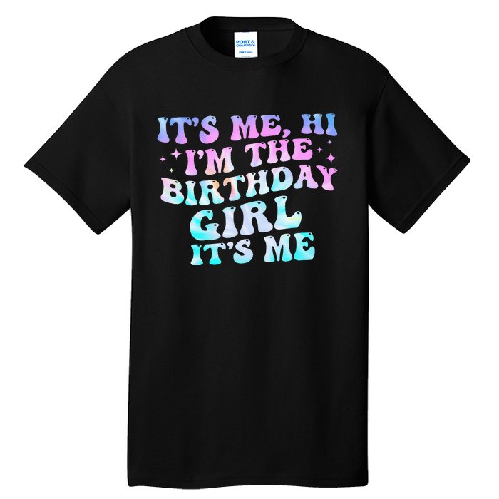 Birthday Girl Its Me Hi Im The Birthday Girl Its Me Birthday Tall T-Shirt