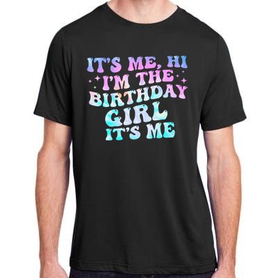 Birthday Girl Its Me Hi Im The Birthday Girl Its Me Birthday Adult ChromaSoft Performance T-Shirt