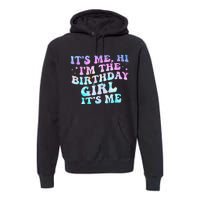 Birthday Girl Its Me Hi Im The Birthday Girl Its Me Birthday Premium Hoodie