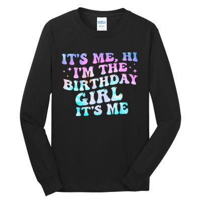 Birthday Girl Its Me Hi Im The Birthday Girl Its Me Birthday Tall Long Sleeve T-Shirt