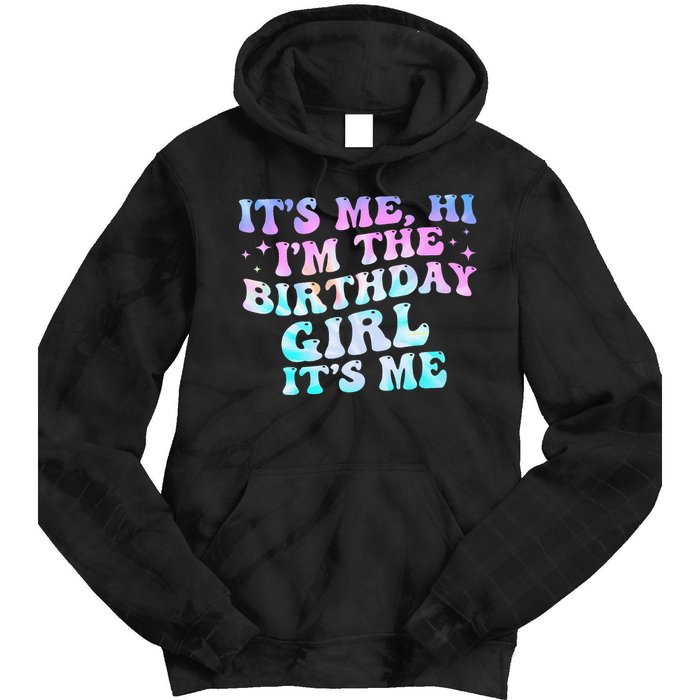 Birthday Girl Its Me Hi Im The Birthday Girl Its Me Birthday Tie Dye Hoodie