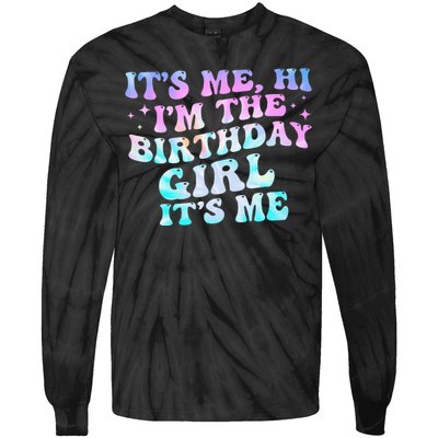 Birthday Girl Its Me Hi Im The Birthday Girl Its Me Birthday Tie-Dye Long Sleeve Shirt