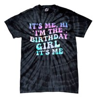 Birthday Girl Its Me Hi Im The Birthday Girl Its Me Birthday Tie-Dye T-Shirt