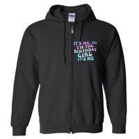 Birthday Girl Its Me Hi Im The Birthday Girl Its Me Birthday Full Zip Hoodie