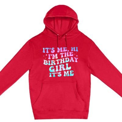 Birthday Girl Its Me Hi Im The Birthday Girl Its Me Birthday Premium Pullover Hoodie