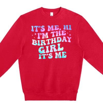 Birthday Girl Its Me Hi Im The Birthday Girl Its Me Birthday Premium Crewneck Sweatshirt