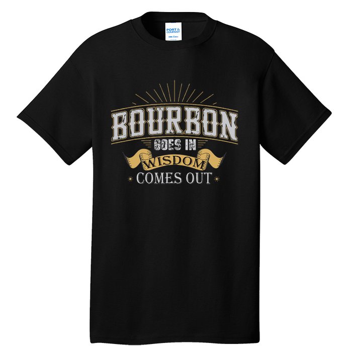 Bourbon Goes In Wisdom Comes Out Vintage Tall T-Shirt