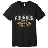 Bourbon Goes In Wisdom Comes Out Vintage Premium T-Shirt