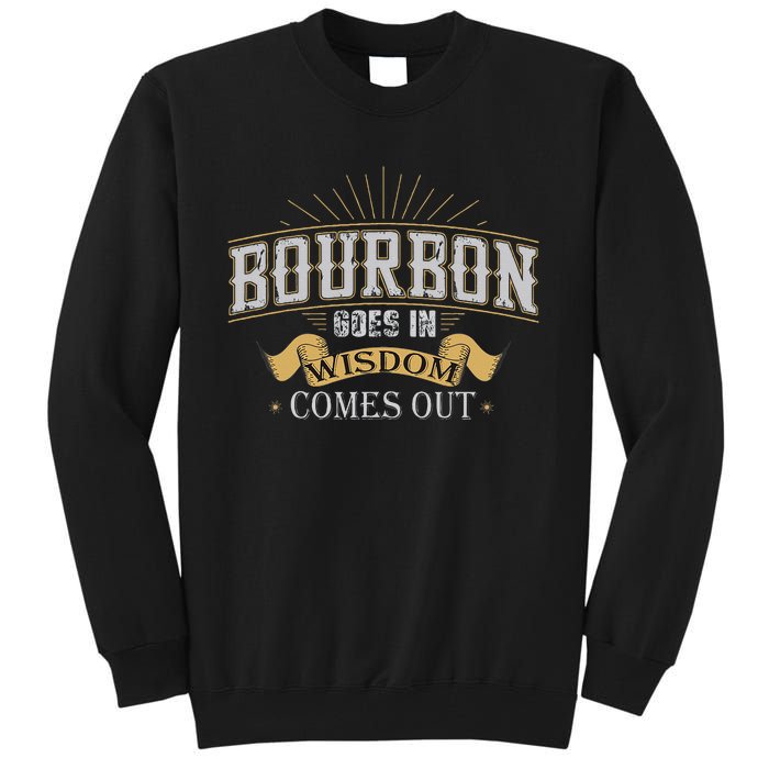 Bourbon Goes In Wisdom Comes Out Vintage Tall Sweatshirt