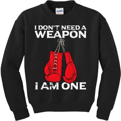 Boxing Gloves I Dont Need A Weapon Combat Boxer Kids Sweatshirt