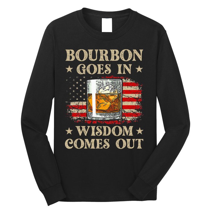 Bourbon Goes In Wisdom Comes Out Funny Drinking Long Sleeve Shirt