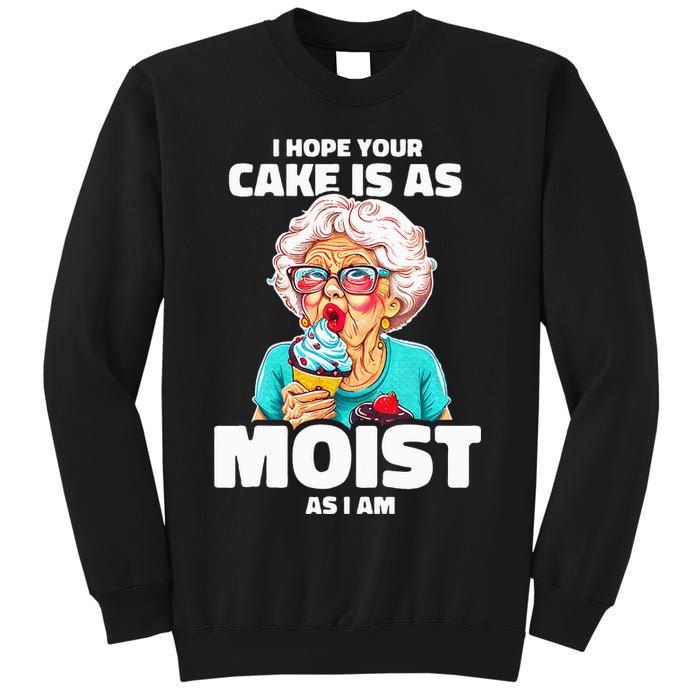 Baking Grandma I Hope Your Cake Is As Moist As I Am Gag Sweatshirt