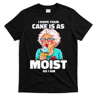 Baking Grandma I Hope Your Cake Is As Moist As I Am Gag T-Shirt