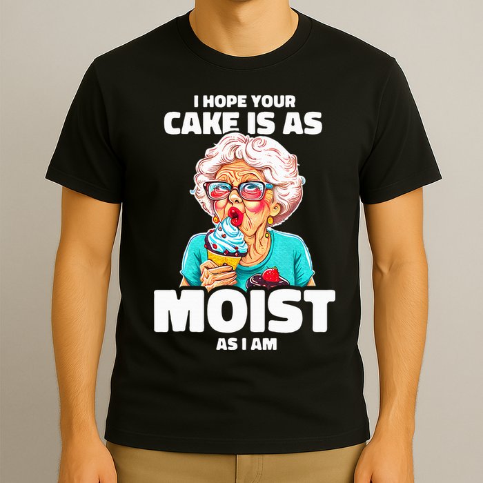 Baking Grandma I Hope Your Cake Is As Moist As I Am Gag T-Shirt