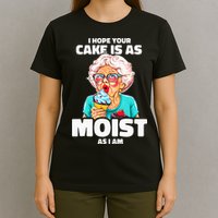 Baking Grandma I Hope Your Cake Is As Moist As I Am Gag T-Shirt