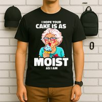 Baking Grandma I Hope Your Cake Is As Moist As I Am Gag T-Shirt