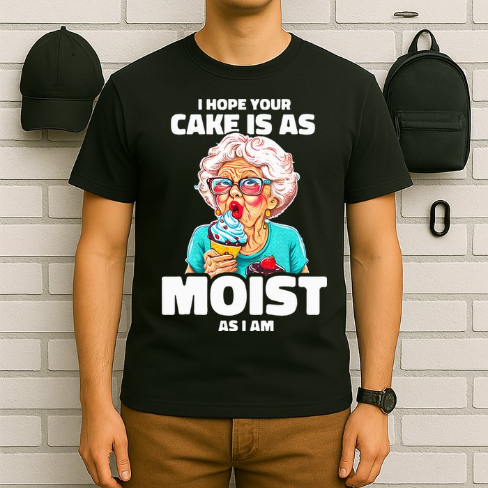 Baking Grandma I Hope Your Cake Is As Moist As I Am Gag T-Shirt