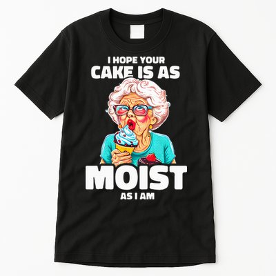 Baking Grandma I Hope Your Cake Is As Moist As I Am Gag Tall T-Shirt