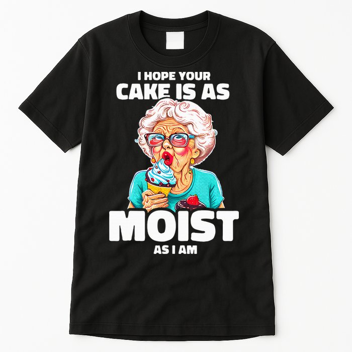 Baking Grandma I Hope Your Cake Is As Moist As I Am Gag Tall T-Shirt