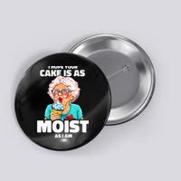 Baking Grandma I Hope Your Cake Is As Moist As I Am Gag Button